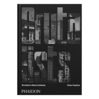 Phaidon The Brutalists: Brutalism's Best Architects