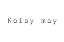 noisy-may